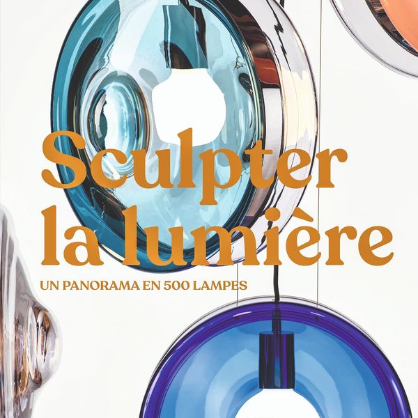 "Sculpter la lumière. Un panorama en 500 lampes"